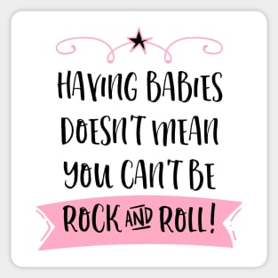 Having babies doesn't mean you can't be rock and roll. Sticker